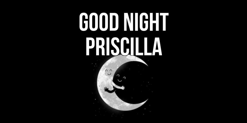 Greetings card с именем, Priscilla Good night месяц Greetings with text for free download 