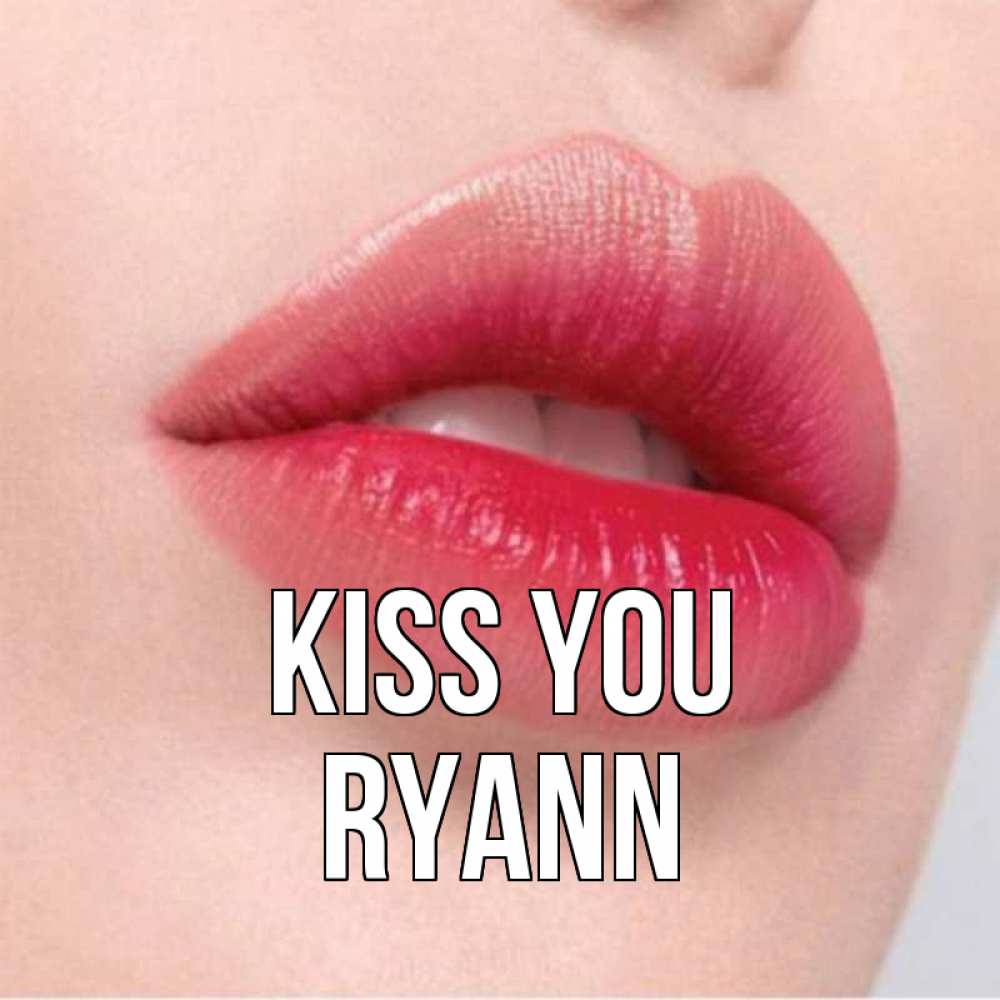 Greetings card с именем, Ryann Kiss you губы зубки и нежная кожа Greetings with text for free download 
