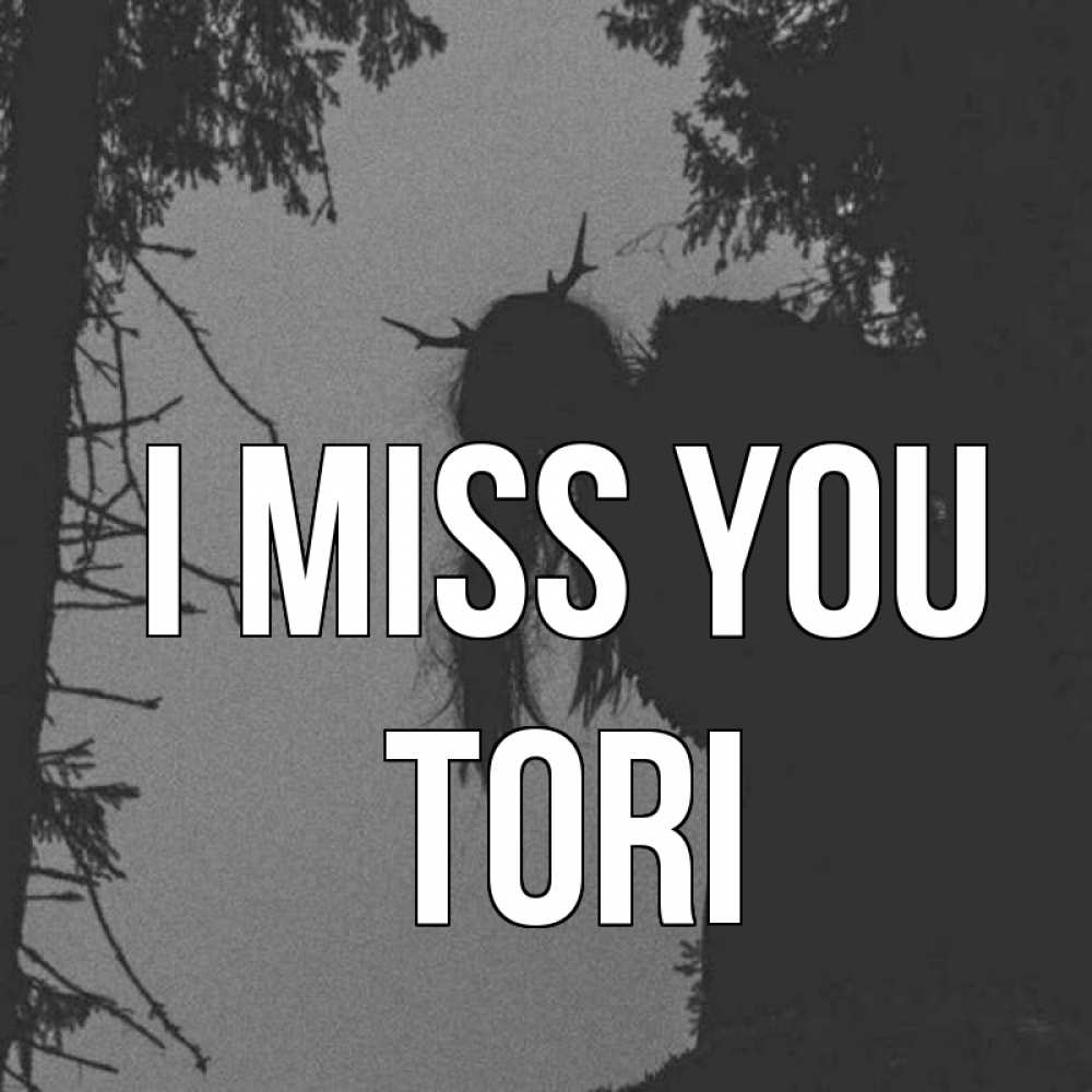Greetings card с именем, Tori I miss you пугаю Greetings with text for free download 