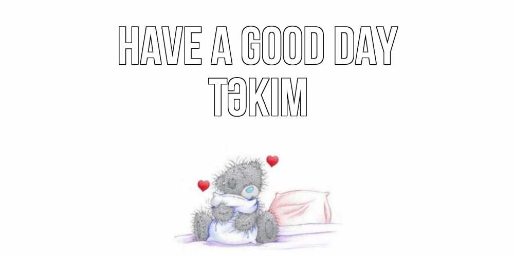 Greetings card с именем, ТӘКІМ Have a good day хорошего дня с именем Greetings with text for free download 