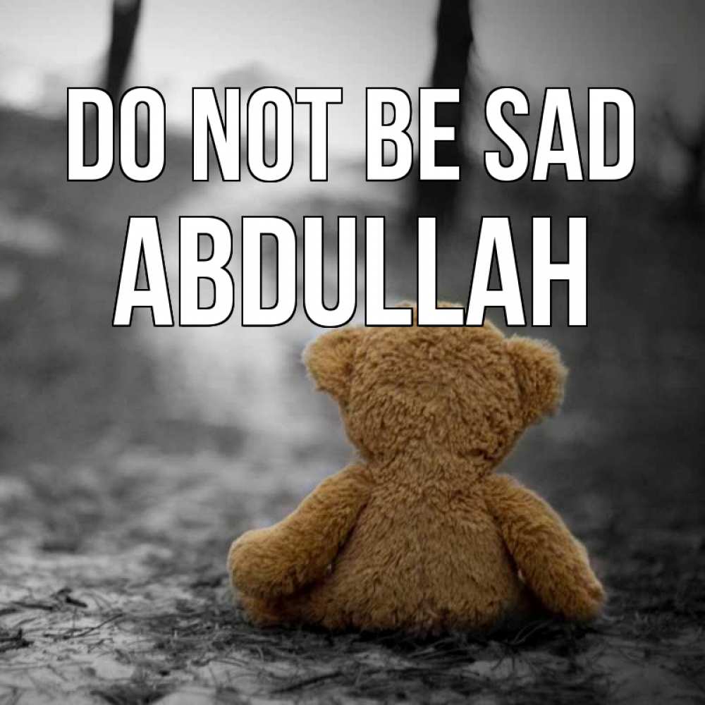 Greetings card с именем, Abdullah Do not be sad медведь со спин Greetings with text for free download 