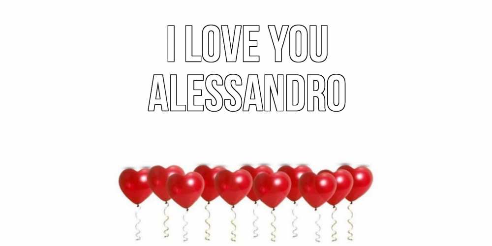 Greetings card с именем, Alessandro I love you воздушные шары, сердце Greetings with text for free download 