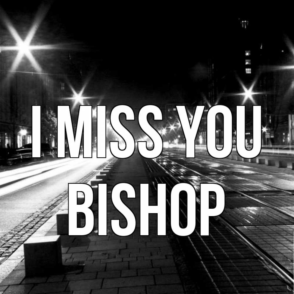 Greetings card с именем, Bishop I miss you проспект Greetings with text for free download 