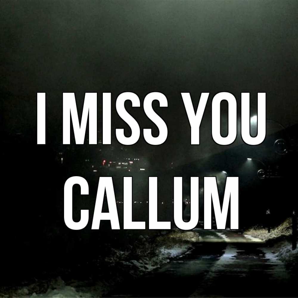 Greetings card с именем, Callum I miss you окраина города Greetings with text for free download 