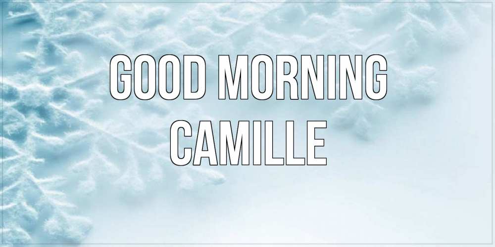 Greetings card с именем, Camille Good morning классное зимнее утро Greetings with text for free download 