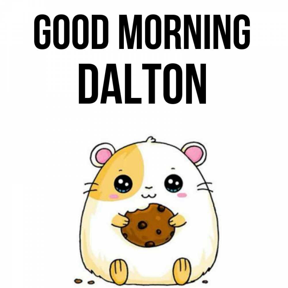 Greetings card с именем, Dalton Good morning есть печеньку. Утречко Greetings with text for free download 