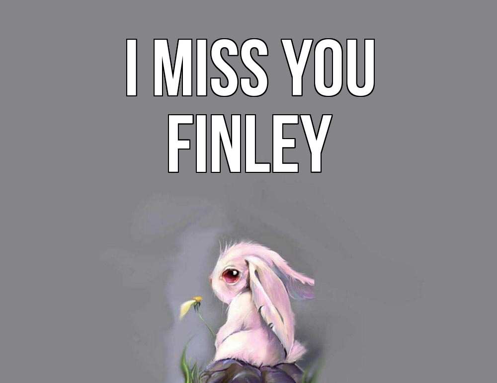 Greetings card с именем, Finley I miss you заяц Greetings with text for free download 