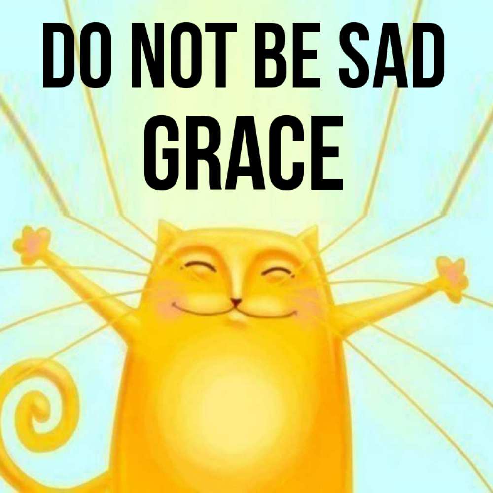 Greetings card с именем, Grace Do not be sad обнимашки усатые Greetings with text for free download 