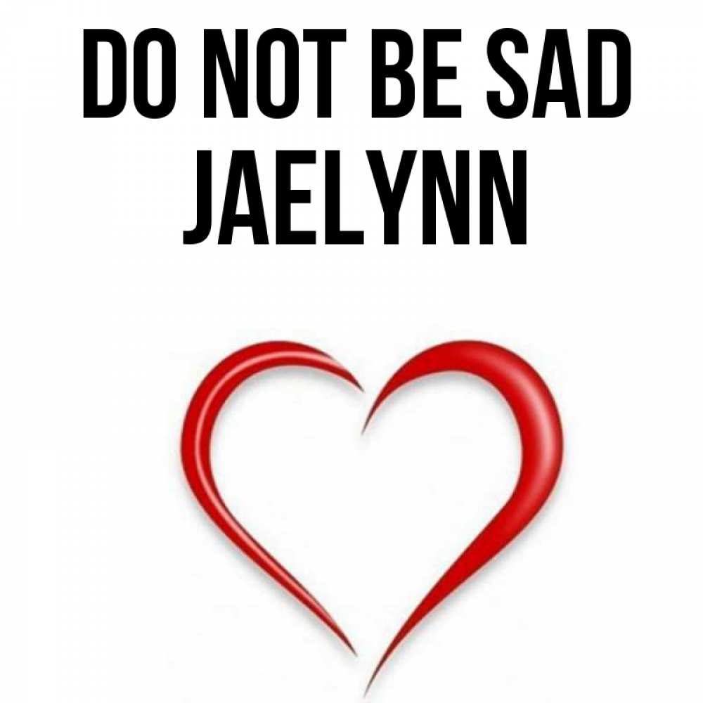 Greetings card с именем, Jaelynn Do not be sad для любимой Greetings with text for free download 