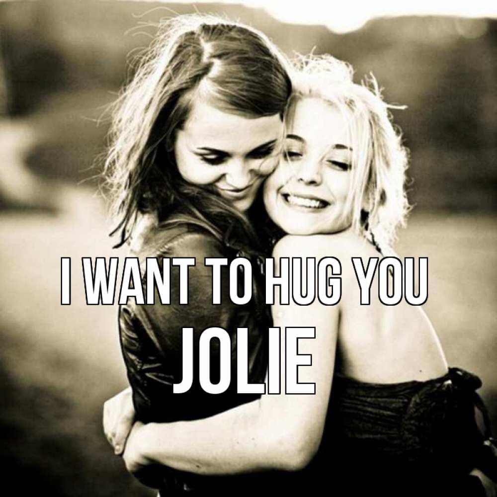 Greetings card с именем, Jolie I want to hug you девочки обнимаются Greetings with text for free download 