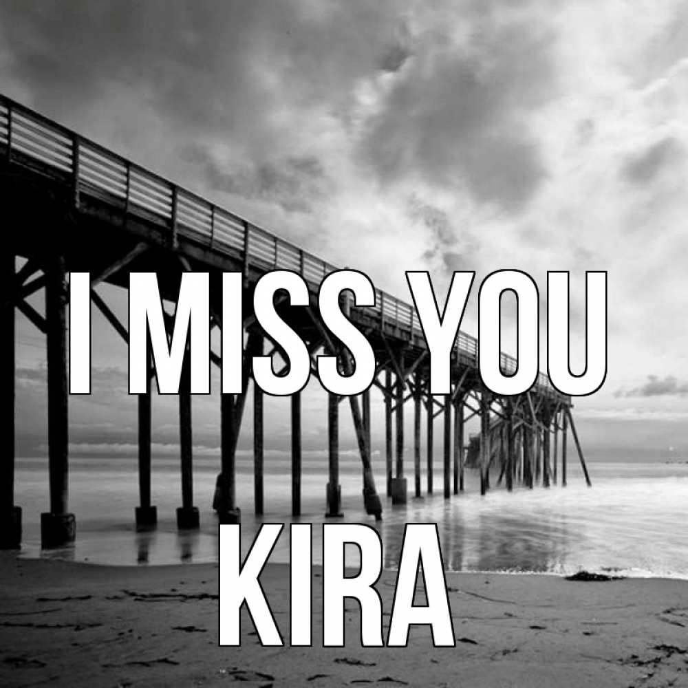 Greetings card с именем, Kira I miss you старый Greetings with text for free download 