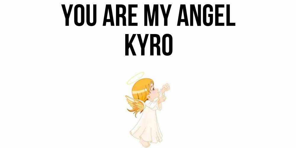 Greetings card с именем, Kyro You are my angel ангел, девочка Greetings with text for free download 