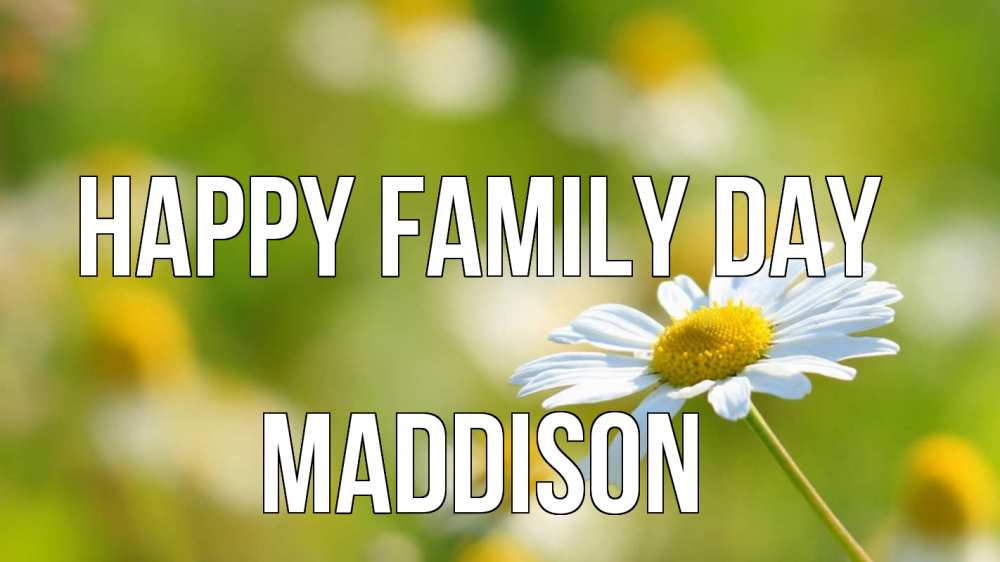 Greetings card с именем, Maddison happy family day с днем семьи  1 Greetings with text for free download 