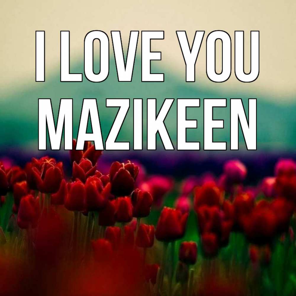 Greetings card с именем, Mazikeen I love you тюльпаны 4 Greetings with text for free download 