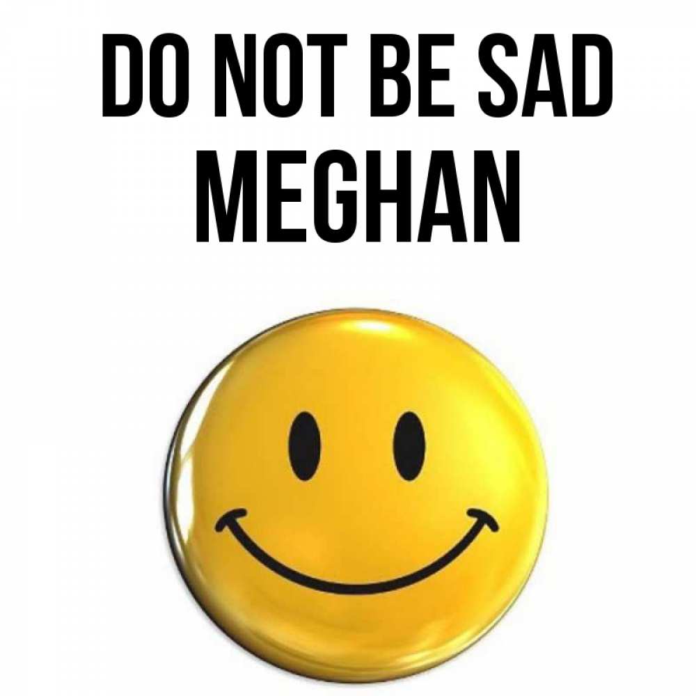 Greetings card с именем, Meghan Do not be sad желаем всем позитива Greetings with text for free download 