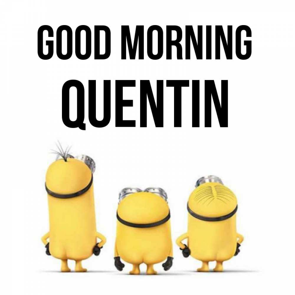 Greetings card с именем, Quentin Good morning подписать открытку онлайн бесплатно Greetings with text for free download 