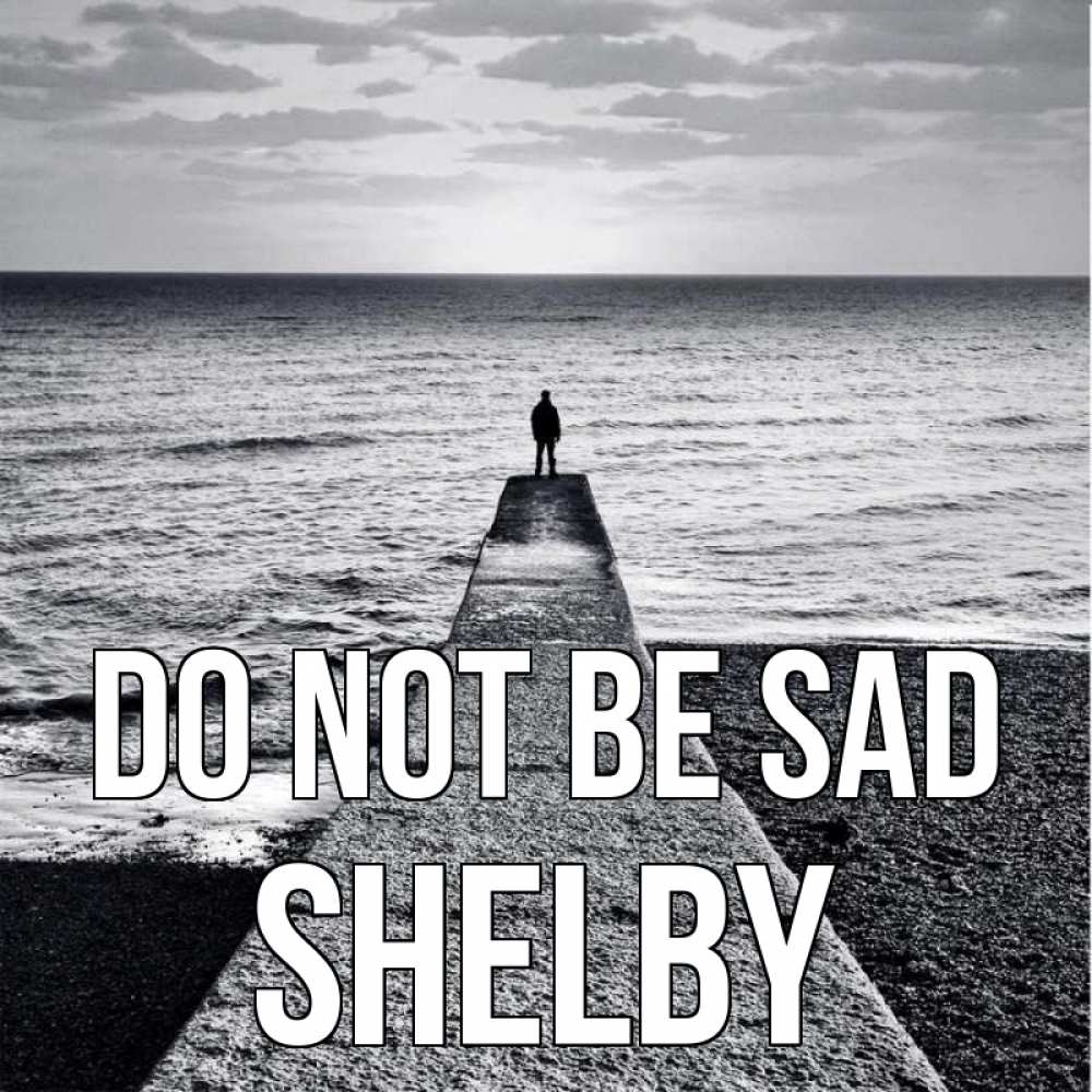 Greetings card с именем, Shelby Do not be sad море Greetings with text for free download 
