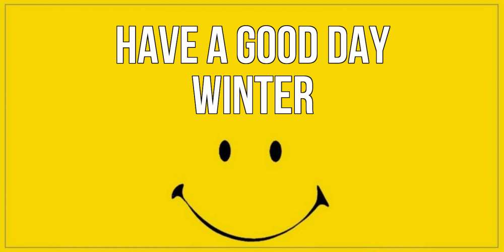 Greetings card с именем, Winter Have a good day улыбка Greetings with text for free download 