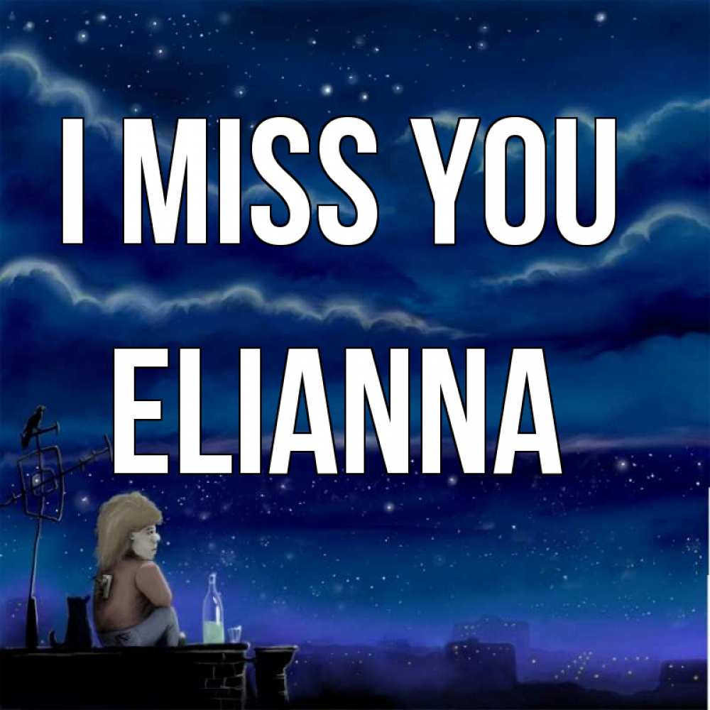 Greetings card с именем, Elianna I miss you на крыше 1 Greetings with text for free download 