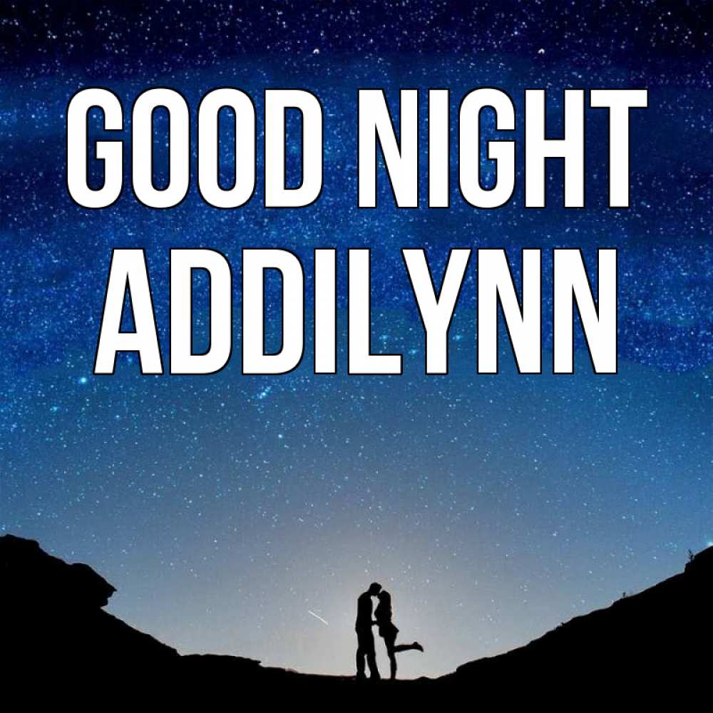 Greetings card с именем, Addilynn Good night звездное небо и люди Greetings with text for free download 