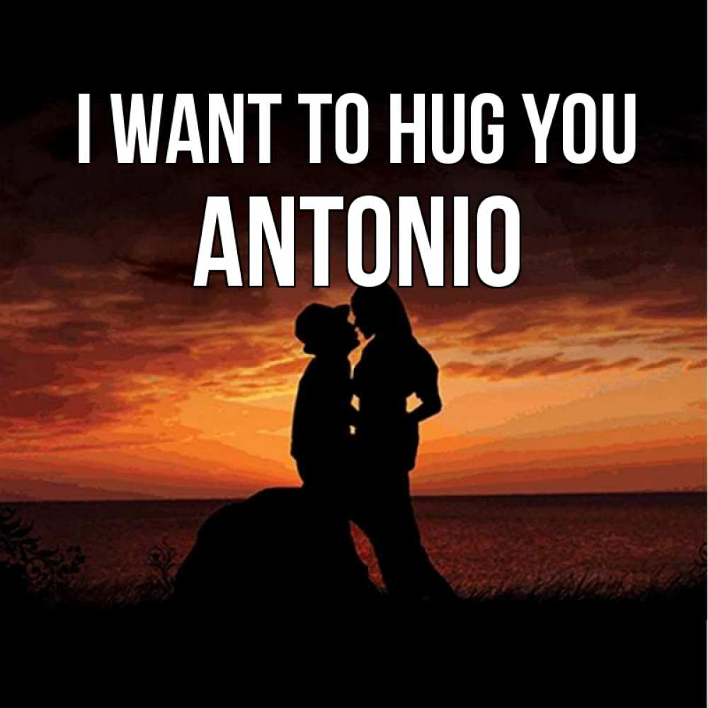 Greetings card с именем, Antonio I want to hug you парень и девушка и оранжевое небо Greetings with text for free download 