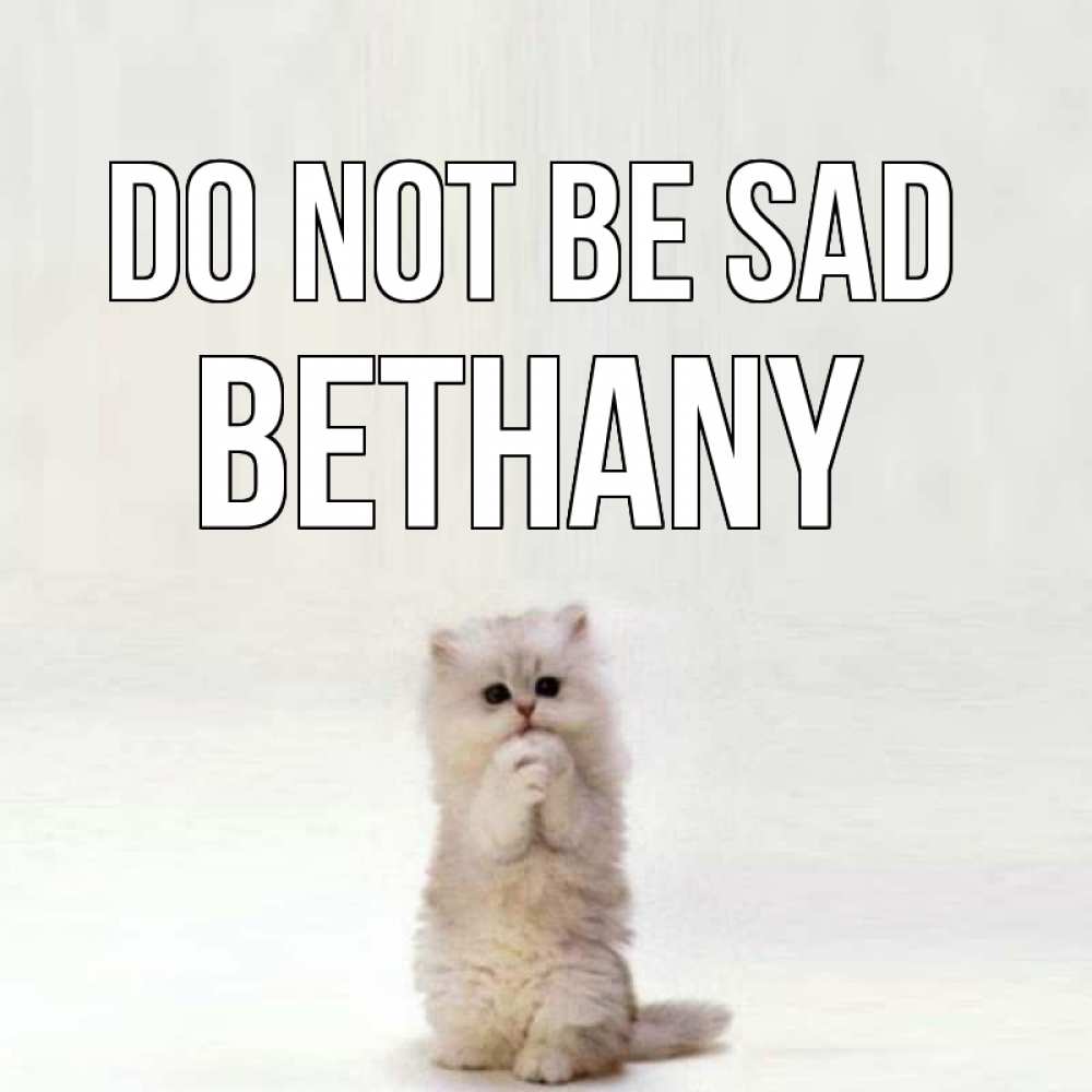 Greetings card с именем, Bethany Do not be sad грустный кот Greetings with text for free download 