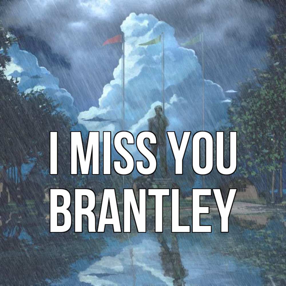 Greetings card с именем, Brantley I miss you печалька Greetings with text for free download 