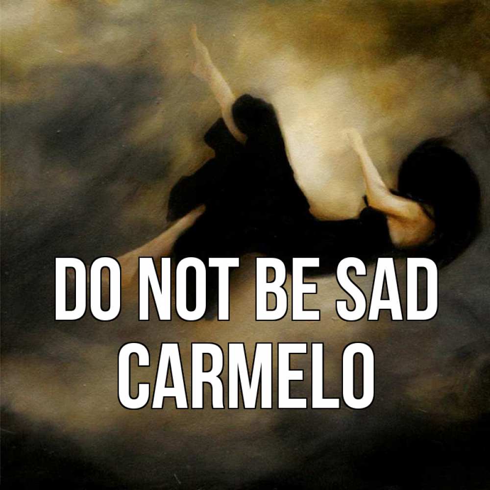 Greetings card с именем, Carmelo Do not be sad девушка падает Greetings with text for free download 