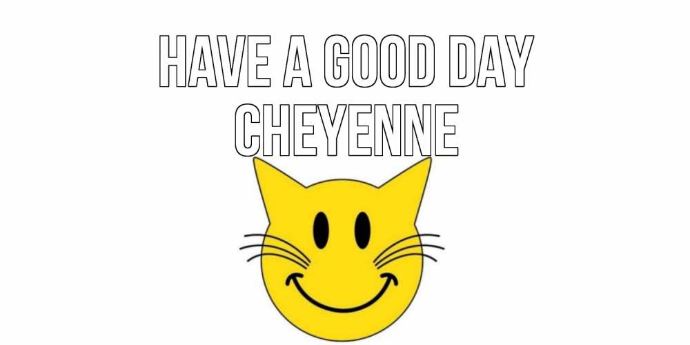 Greetings card с именем, Cheyenne Have a good day открытка с котом Greetings with text for free download 