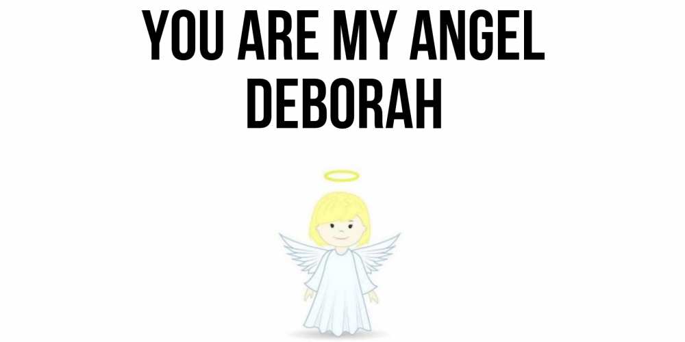 Greetings card с именем, Deborah You are my angel ангел Greetings with text for free download 