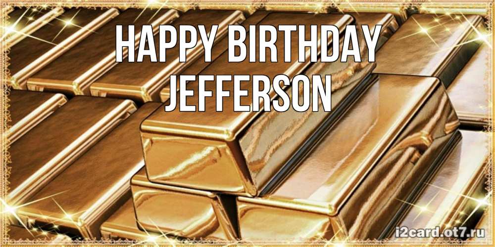 Greetings card с именем, Jefferson Happy Birthday поздравления на день рождения с пожеланиями богатства Greetings with text for free download 