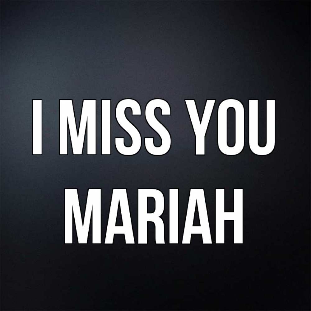 Greetings card с именем, Mariah I miss you с подписью Greetings with text for free download 