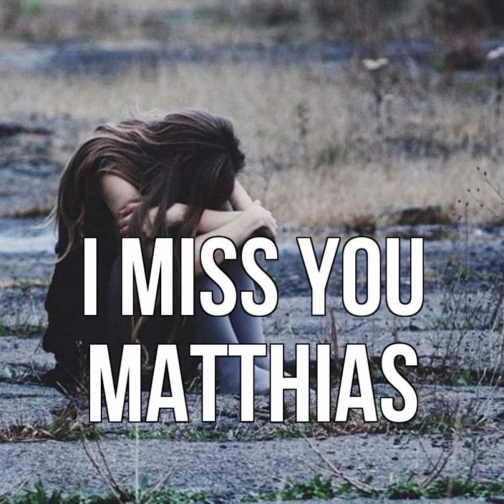 Greetings card с именем, Matthias I miss you мне скучно очень Greetings with text for free download 