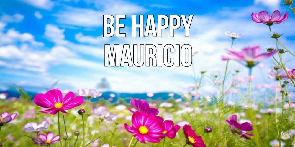 Greetings card с именем, Mauricio Be happy поле цветов Greetings with text for free download 