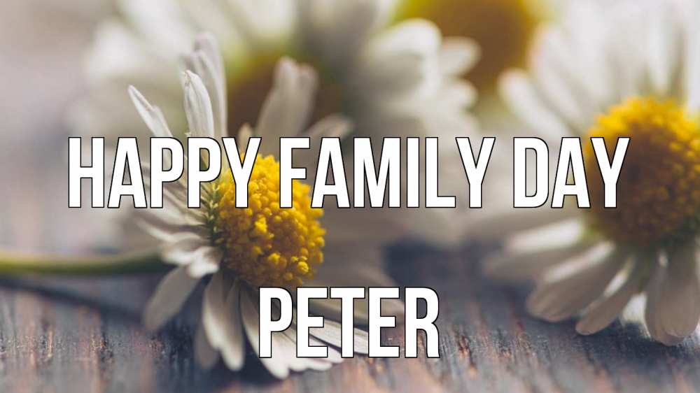 Greetings card с именем, Peter happy family day с днем семьи Greetings with text for free download 