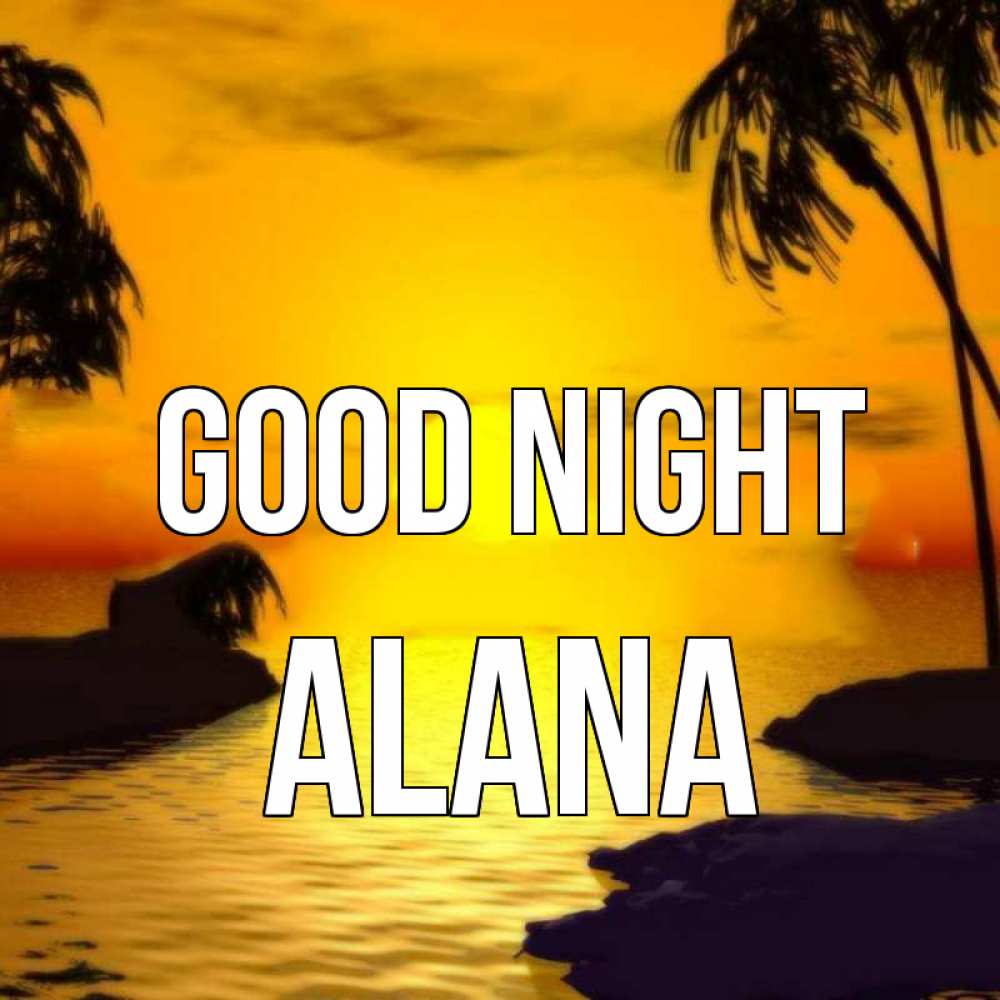 Greetings card с именем, Alana Good night остров Greetings with text for free download 