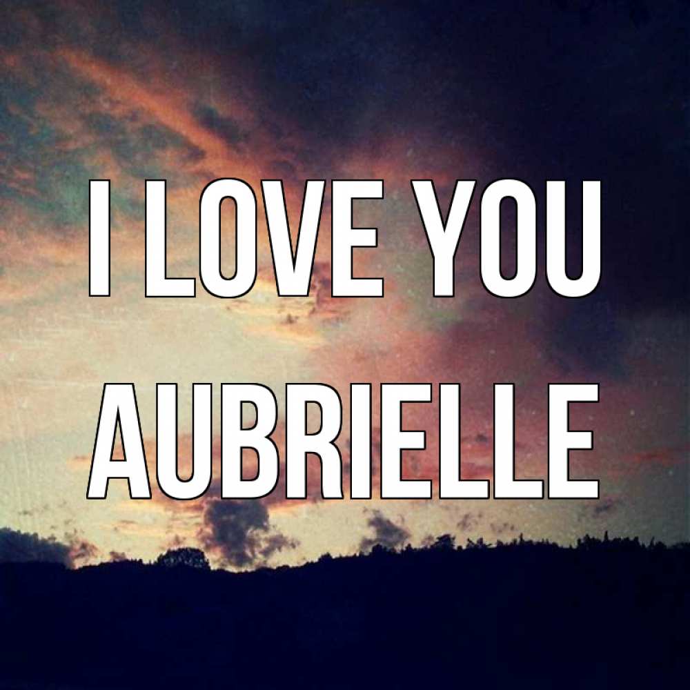 Greetings card с именем, Aubrielle I love you закат Greetings with text for free download 