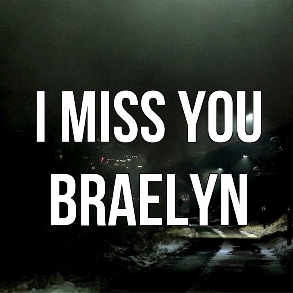 Greetings card с именем, Braelyn I miss you окраина города Greetings with text for free download 
