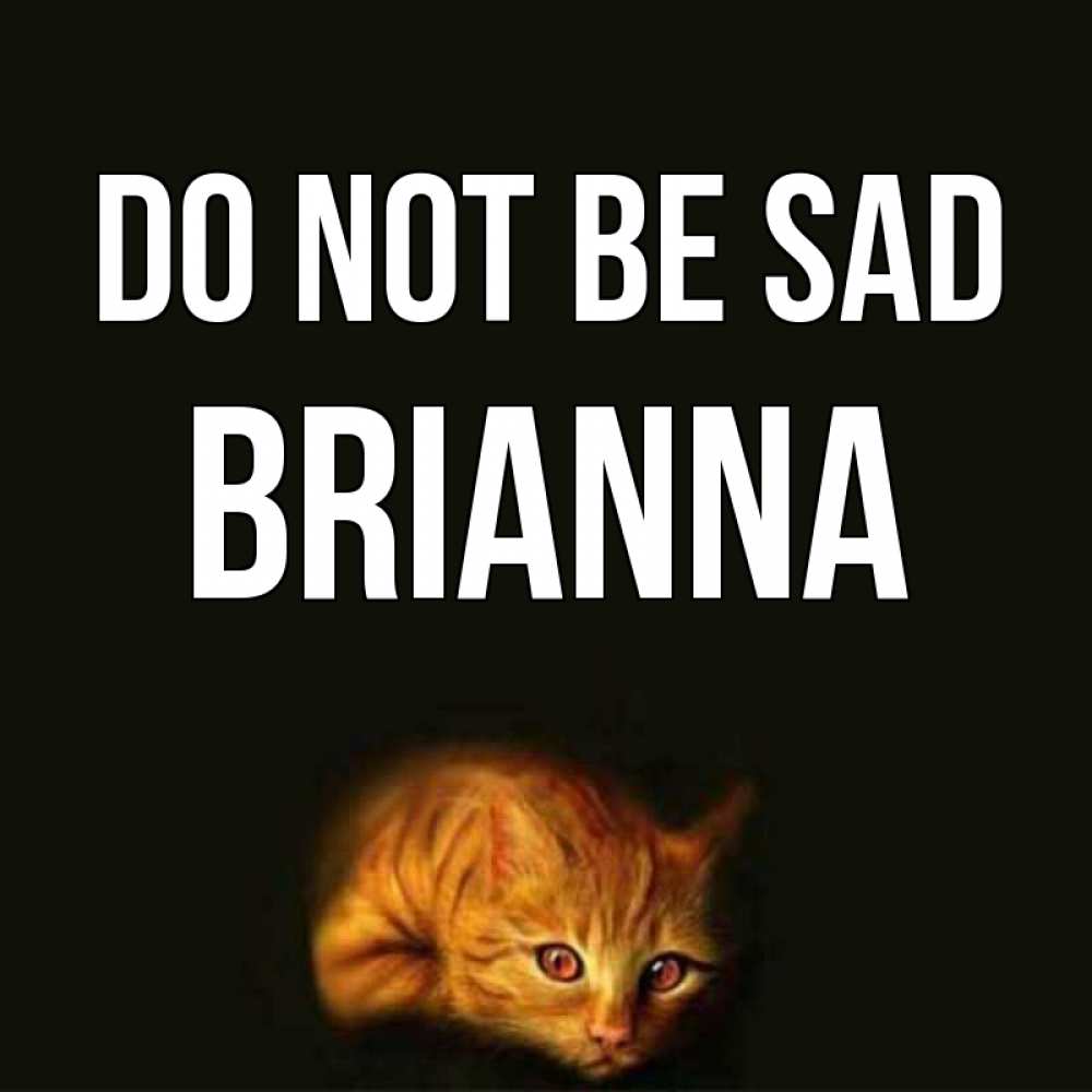 Greetings card с именем, Brianna Do not be sad лежащий кот в темноте Greetings with text for free download 
