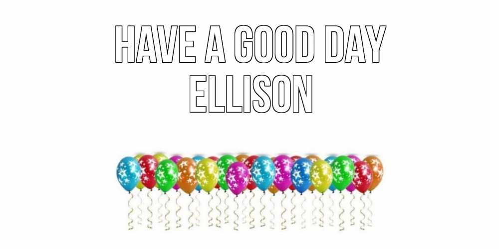 Greetings card с именем, Ellison Have a good day прекрасного дня Greetings with text for free download 