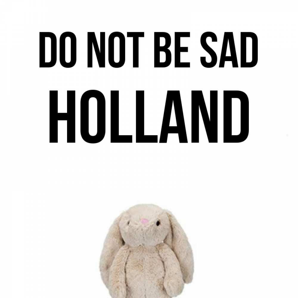Greetings card с именем, Holland Do not be sad детская игрушка зайчика Greetings with text for free download 