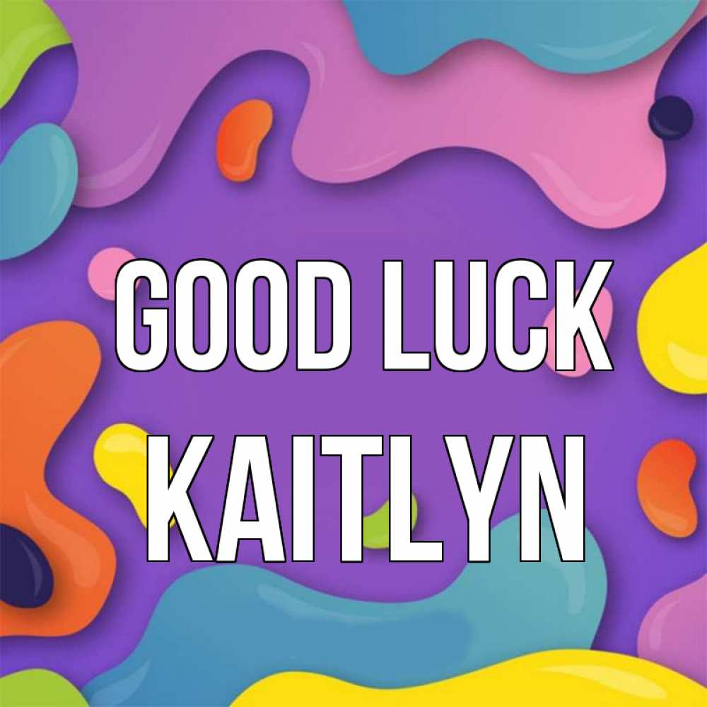 Greetings card с именем, Kaitlyn Good luck абстрактное что то Greetings with text for free download 