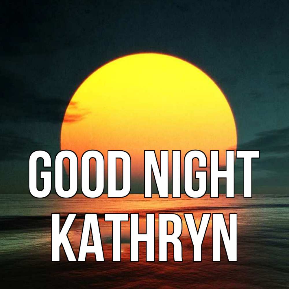 Greetings card с именем, Kathryn Good night огромный диск солнц Greetings with text for free download 