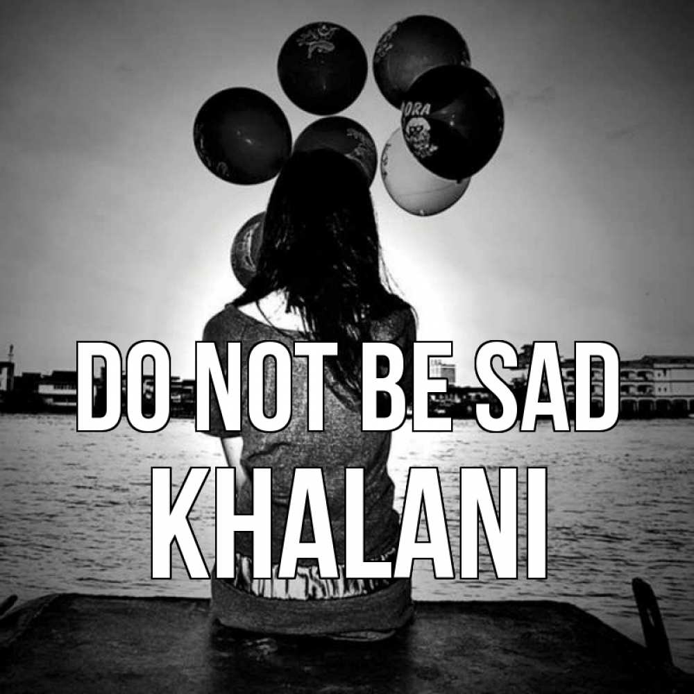 Greetings card с именем, Khalani Do not be sad мост Greetings with text for free download 