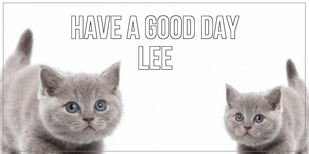 Greetings card с именем, Lee Have a good day открытка с котами Greetings with text for free download 