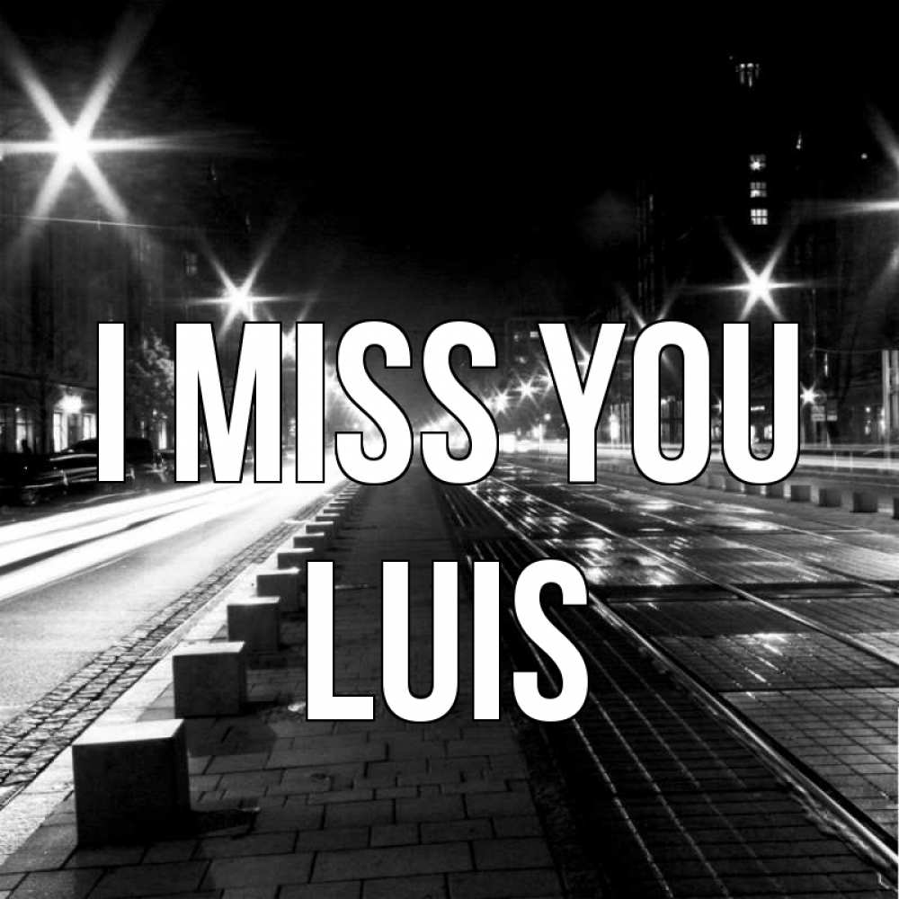 Greetings card с именем, Luis I miss you проспект Greetings with text for free download 