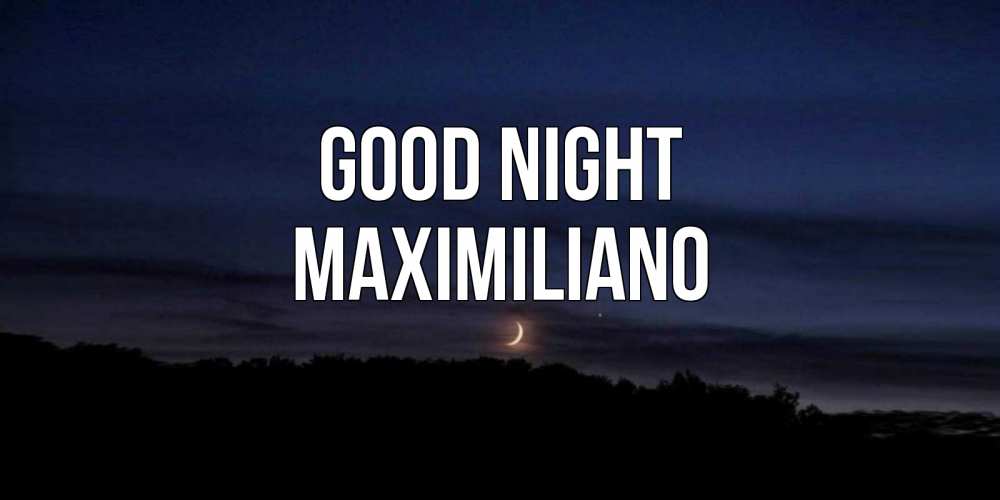 Greetings card с именем, Maximiliano Good night месяц Greetings with text for free download 