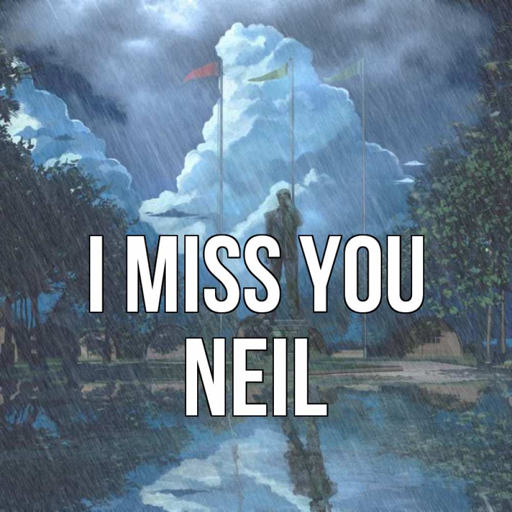 Greetings card с именем, Neil I miss you печалька Greetings with text for free download 