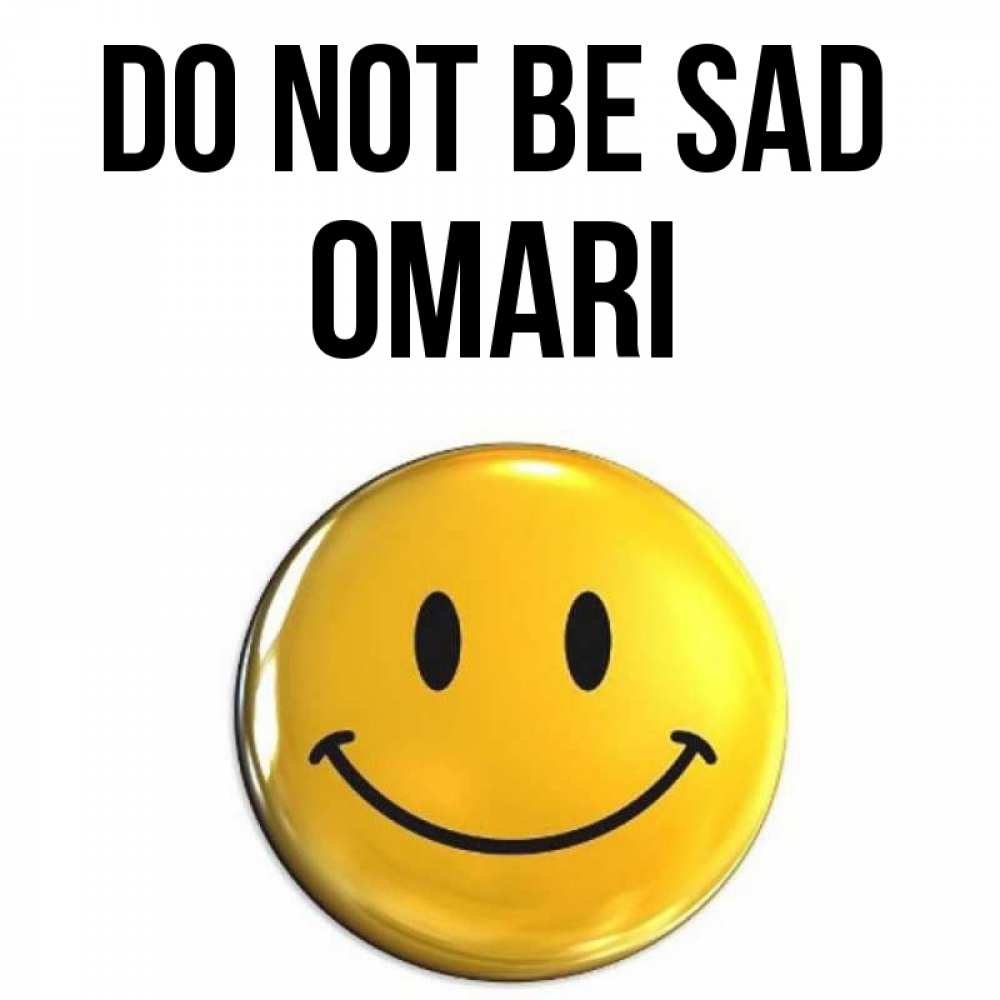 Greetings card с именем, Omari Do not be sad триде смайл Greetings with text for free download 