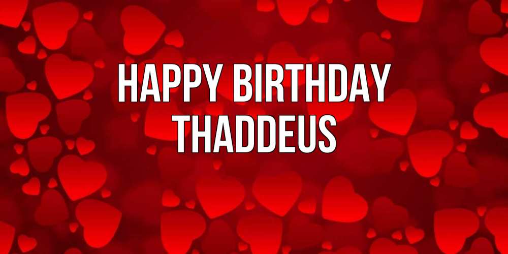 Greetings card с именем, Thaddeus Happy Birthday прекрасные сердечки на открытке с красным фоном Greetings with text for free download 